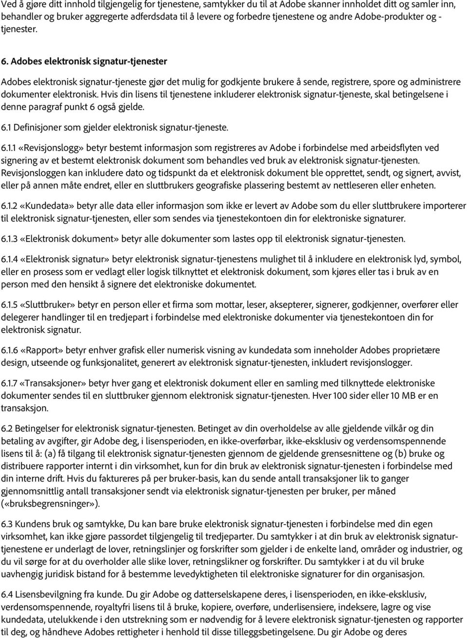 Adobes elektronisk signatur-tjenester Adobes elektronisk signatur-tjeneste gjør det mulig for godkjente brukere å sende, registrere, spore og administrere dokumenter elektronisk.