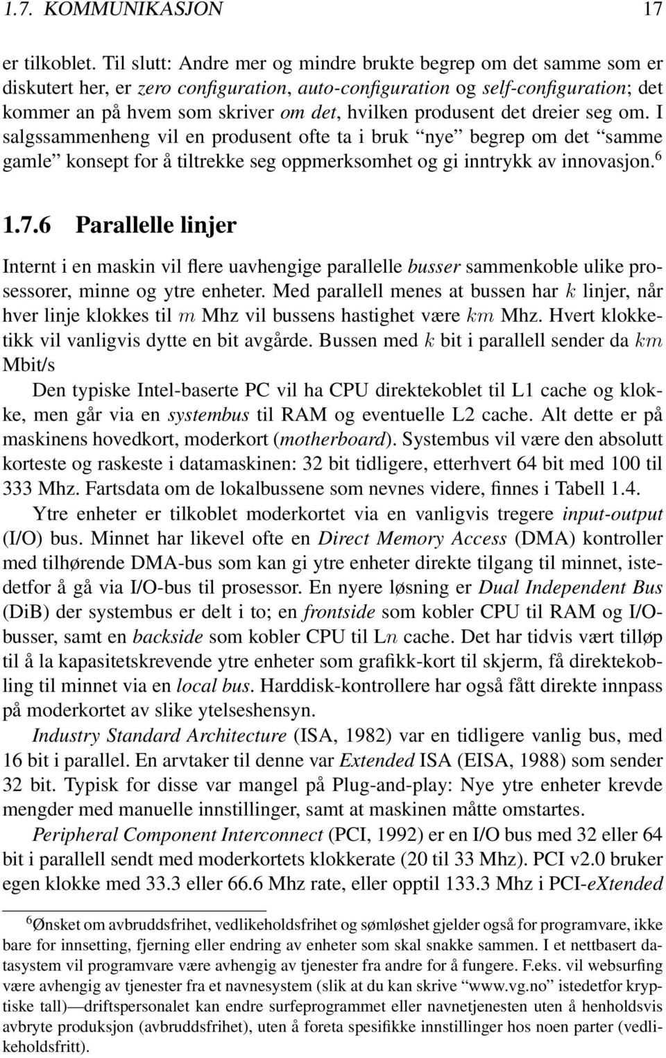 produsent det dreier seg om. I salgssammenheng vil en produsent ofte ta i bruk nye begrep om det samme gamle konsept for å tiltrekke seg oppmerksomhet og gi inntrykk av innovasjon. 6 1.7.