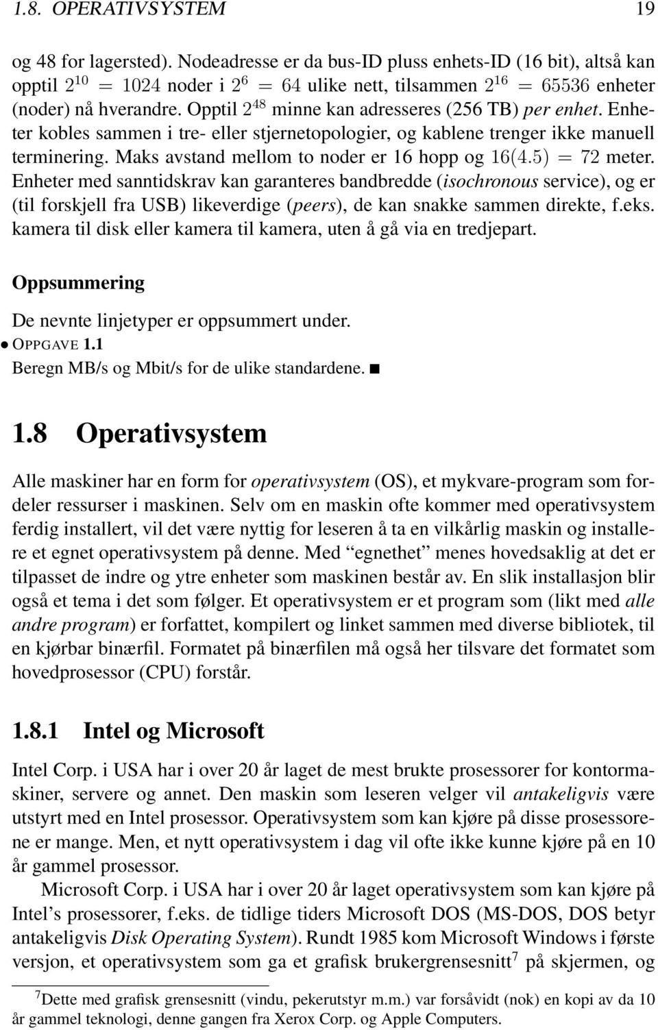 Opptil 2 48 minne kan adresseres (256 TB) per enhet. Enheter kobles sammen i tre- eller stjernetopologier, og kablene trenger ikke manuell terminering. Maks avstand mellom to noder er 16 hopp og 16(4.