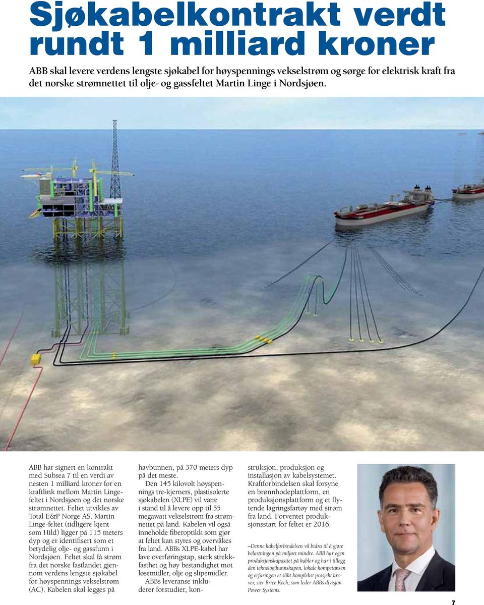 Feltet utvikles av Total E&P Norge AS. Martin Linge-feltet (tidligere kjent som Hild) ligger på 115 meters dyp og er identifisert som et betydelig olje- og gassfunn i Nordsjøen.