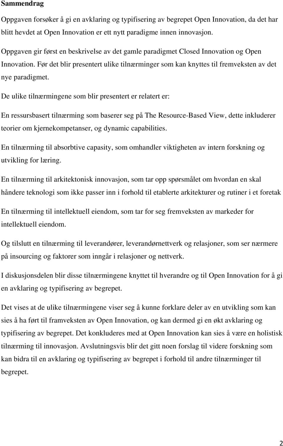 De ulike tilnærmingene som blir presentert er relatert er: En ressursbasert tilnærming som baserer seg på The Resource-Based View, dette inkluderer teorier om kjernekompetanser, og dynamic