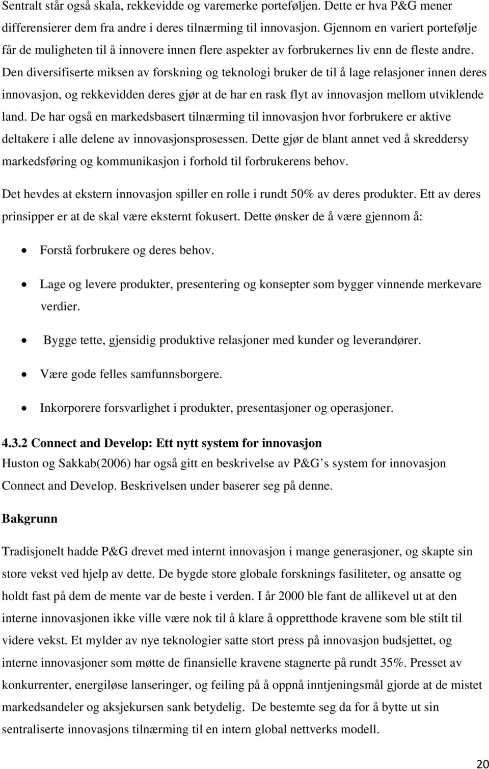 Den diversifiserte miksen av forskning og teknologi bruker de til å lage relasjoner innen deres innovasjon, og rekkevidden deres gjør at de har en rask flyt av innovasjon mellom utviklende land.