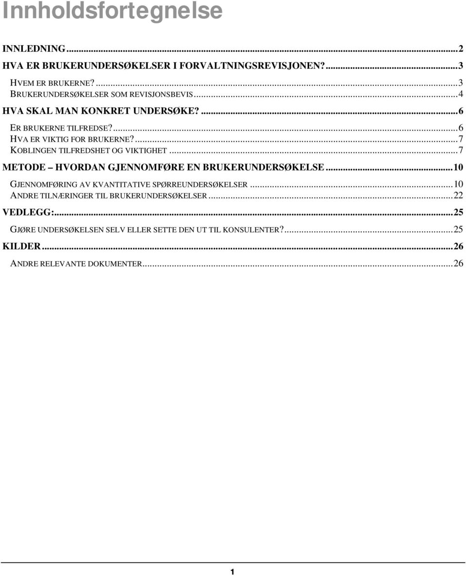 ...7 KOBLINGEN TILFREDSHET OG VIKTIGHET...7 METODE HVORDAN GJENNOMFØRE EN BRUKERUNDERSØKELSE.