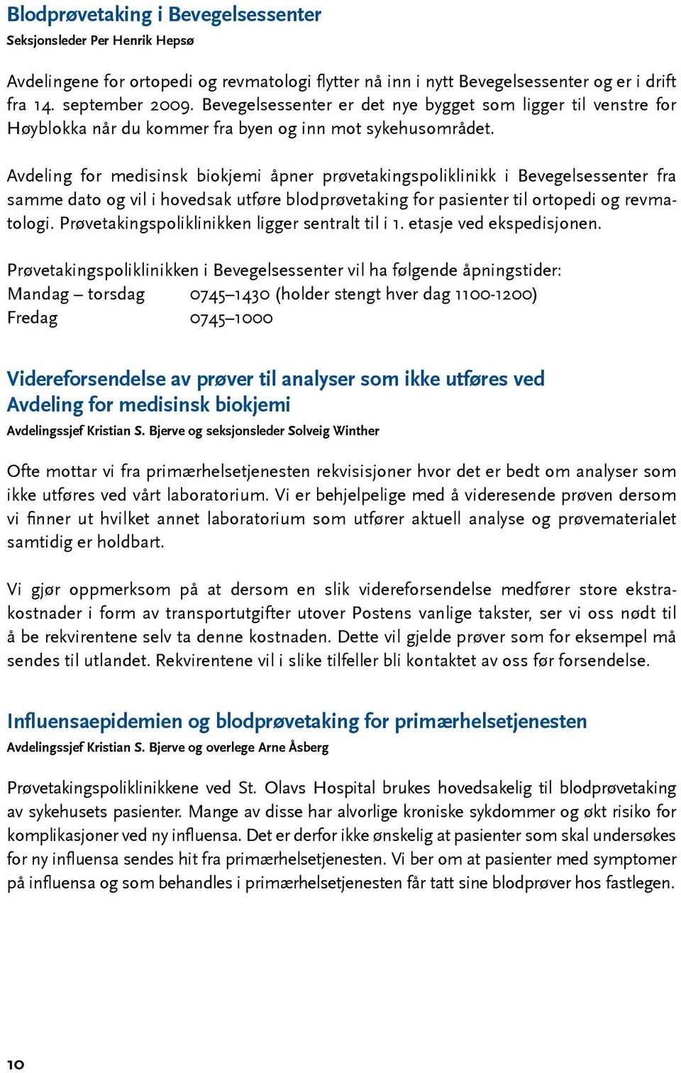 Avdeling for medisinsk biokjemi åpner prøvetakingspoliklinikk i Bevegelsessenter fra samme dato og vil i hovedsak utføre blodprøvetaking for pasienter til ortopedi og revmatologi.