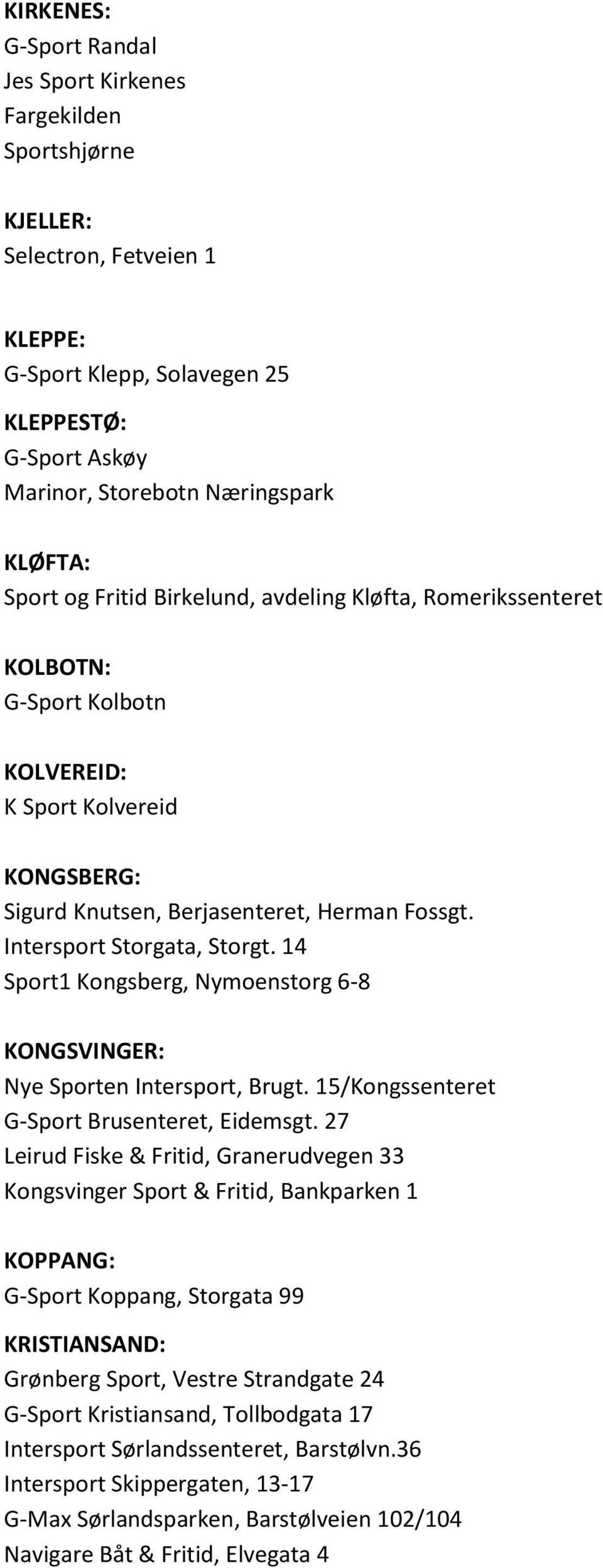 14 Sport1 Kongsberg, Nymoenstorg 6-8 KONGSVINGER: Nye Sporten Intersport, Brugt. 15/Kongssenteret G-Sport Brusenteret, Eidemsgt.