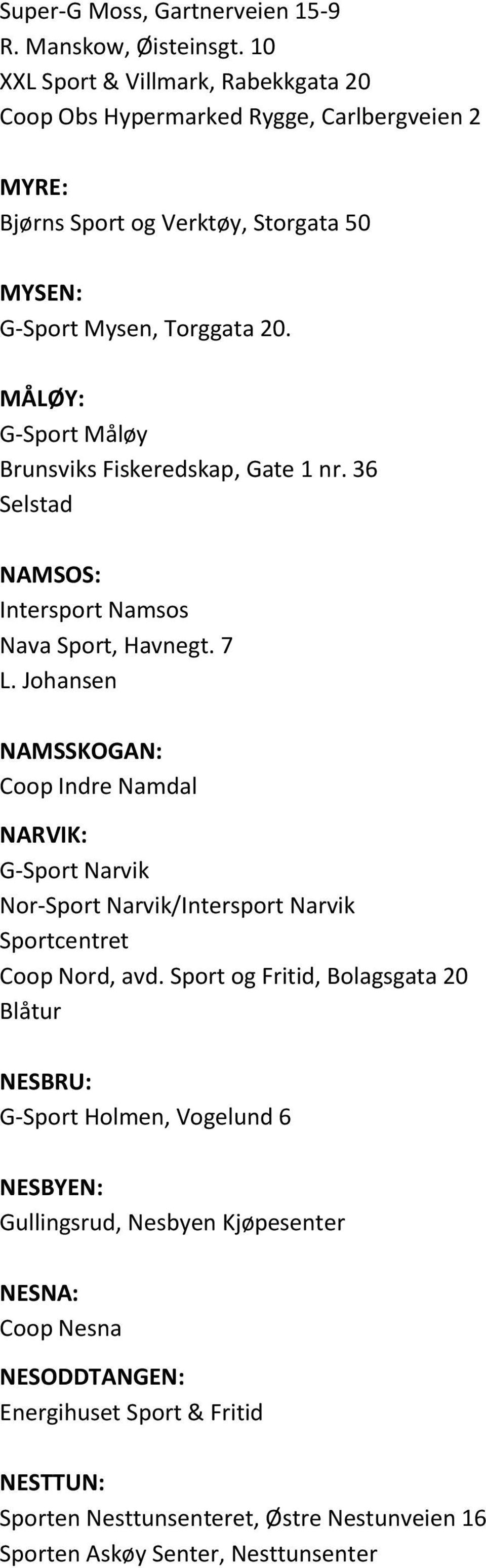 MÅLØY: G-Sport Måløy Brunsviks Fiskeredskap, Gate 1 nr. 36 Selstad NAMSOS: Intersport Namsos Nava Sport, Havnegt. 7 L.