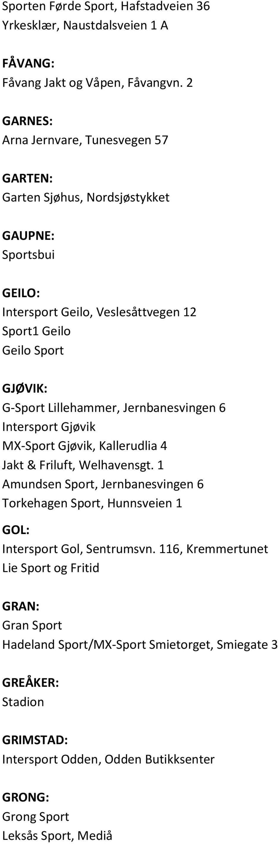 G-Sport Lillehammer, Jernbanesvingen 6 Intersport Gjøvik MX-Sport Gjøvik, Kallerudlia 4 Jakt & Friluft, Welhavensgt.