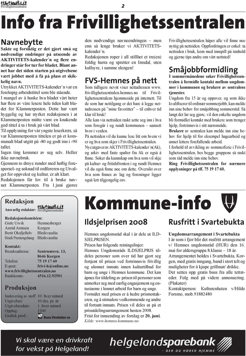 I mangel av å huske hva bladet vårt heter har flere av våre lesere hele tiden kalt bladet for Klammerposten.