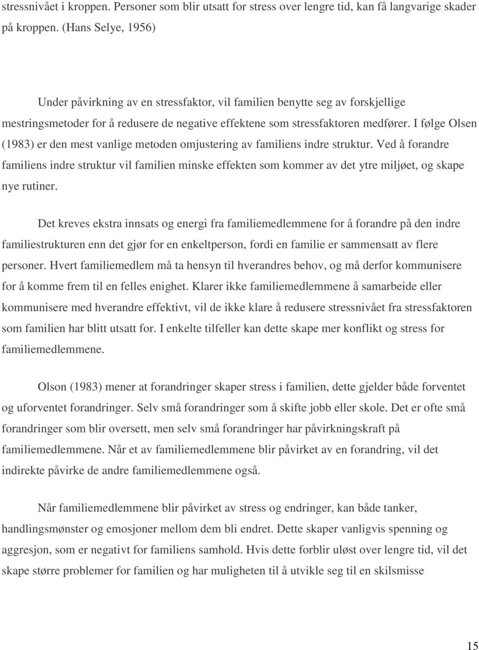 I følge Olsen (1983) er den mest vanlige metoden omjustering av familiens indre struktur.