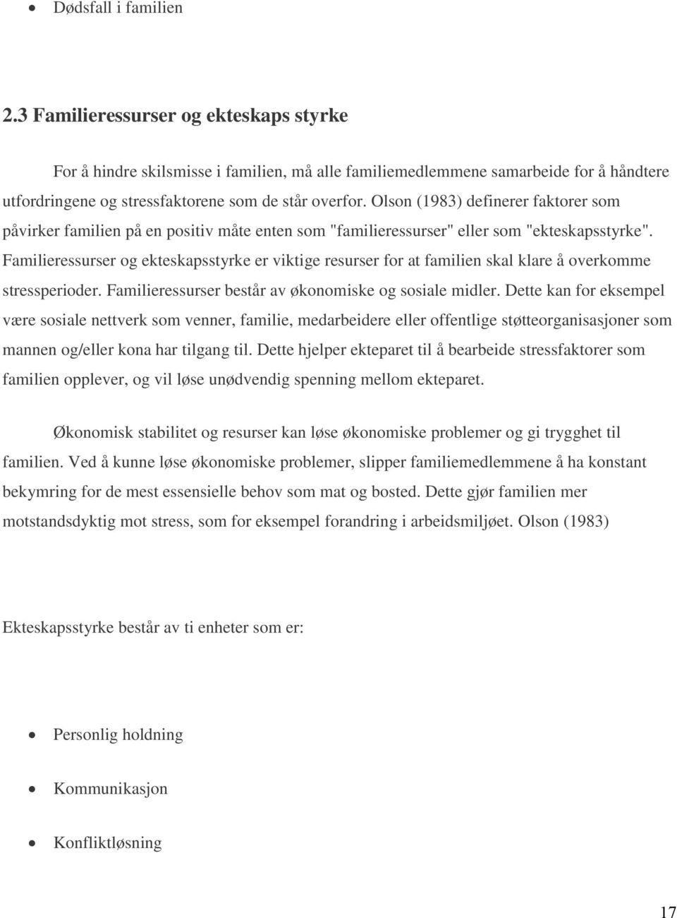 Olson (1983) definerer faktorer som påvirker familien på en positiv måte enten som "familieressurser" eller som "ekteskapsstyrke".