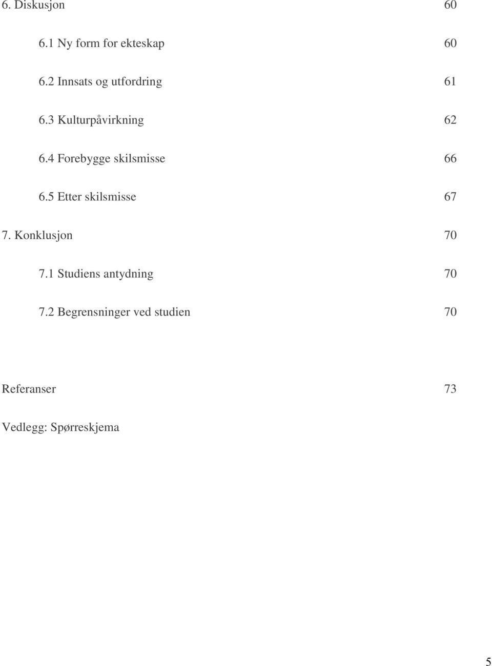 4 Forebygge skilsmisse 66 6.5 Etter skilsmisse 67 7.