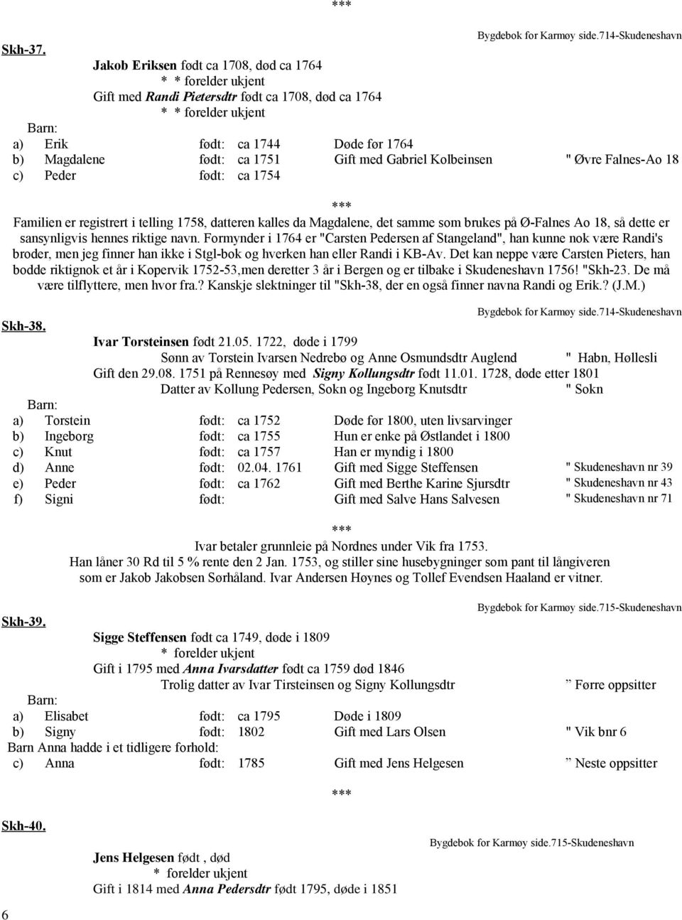 med Gabriel Kolbeinsen " Øvre Falnes-Ao 18 c) Peder født: ca 1754 Familien er registrert i telling 1758, datteren kalles da Magdalene, det samme som brukes på Ø-Falnes Ao 18, så dette er sansynligvis