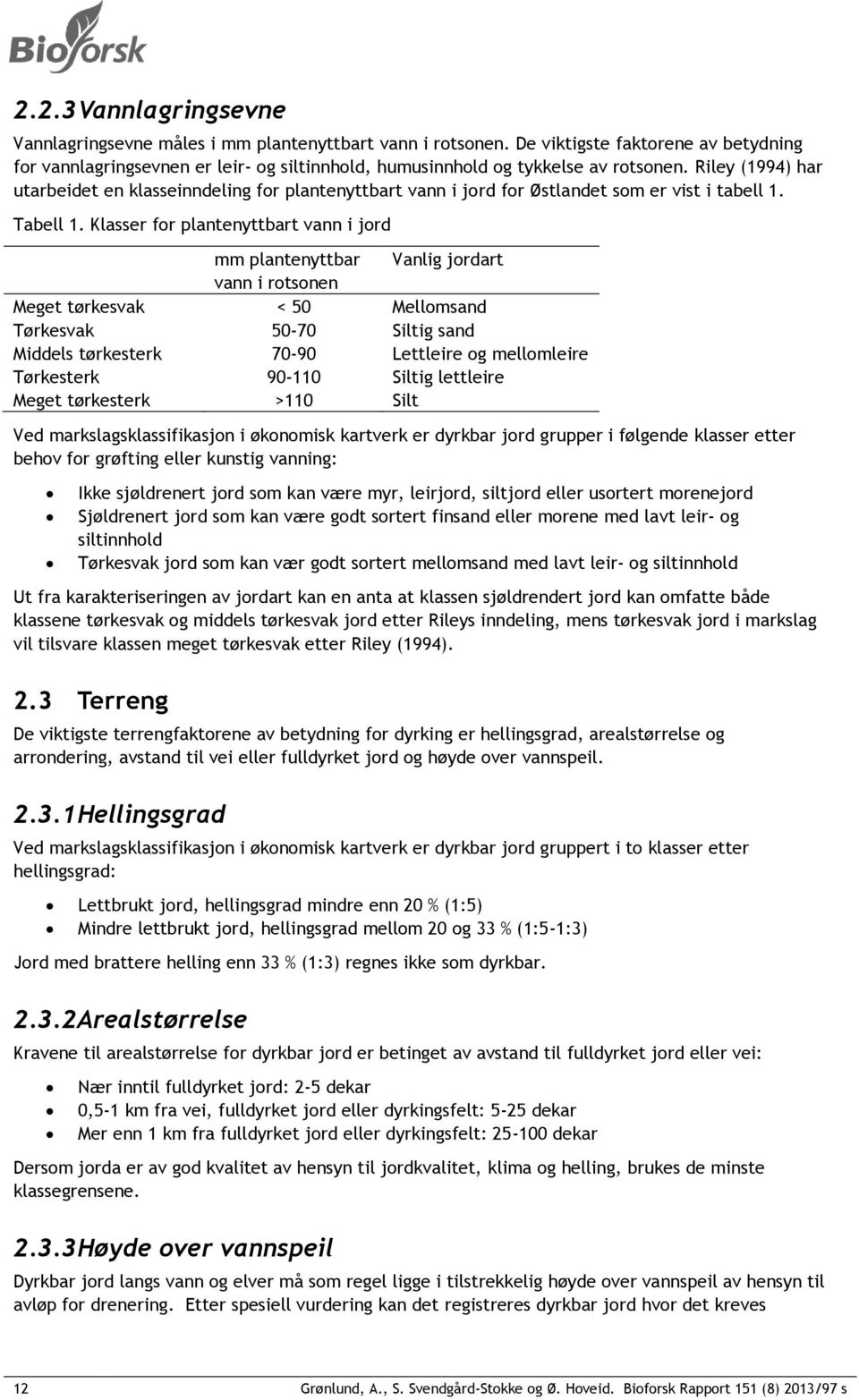 Riley (1994) har utarbeidet en klasseinndeling for plantenyttbart vann i jord for Østlandet som er vist i tabell 1. Tabell 1.