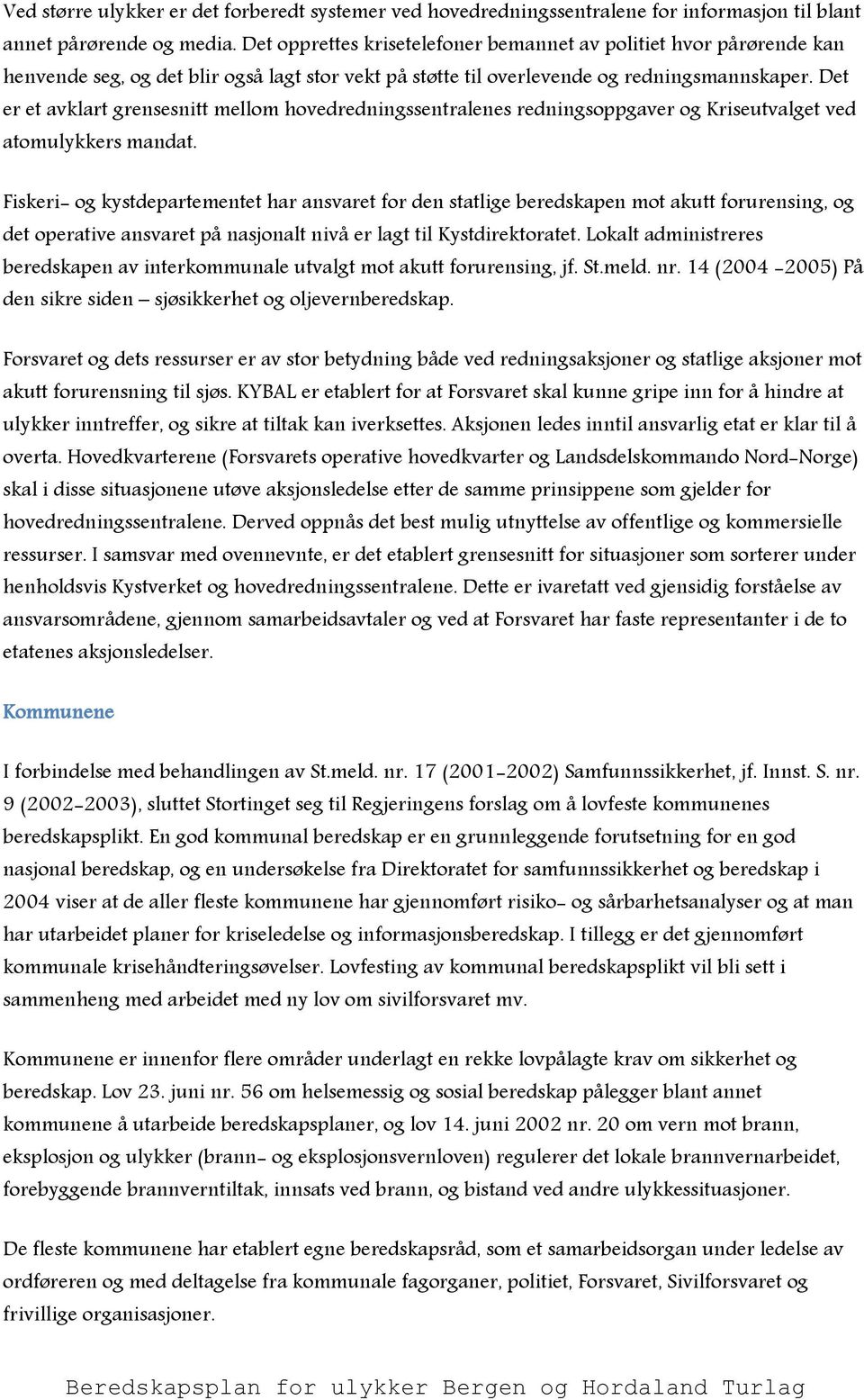 Det er et avklart grensesnitt mellom hovedredningssentralenes redningsoppgaver og Kriseutvalget ved atomulykkers mandat.