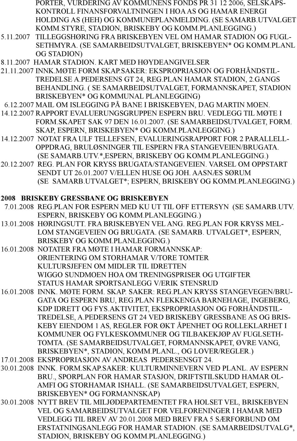 KART MED HØYDEANGIVELSER 21.11.2007 INNK.MØTE FORM SKAP.SAKER: EKSPROPRIASJON OG FORHÅNDSTIL- TREDELSE A.PEDERSENS GT 24, REG.PLAN HAMAR STADION, 2.GANGS BEHANDLING.