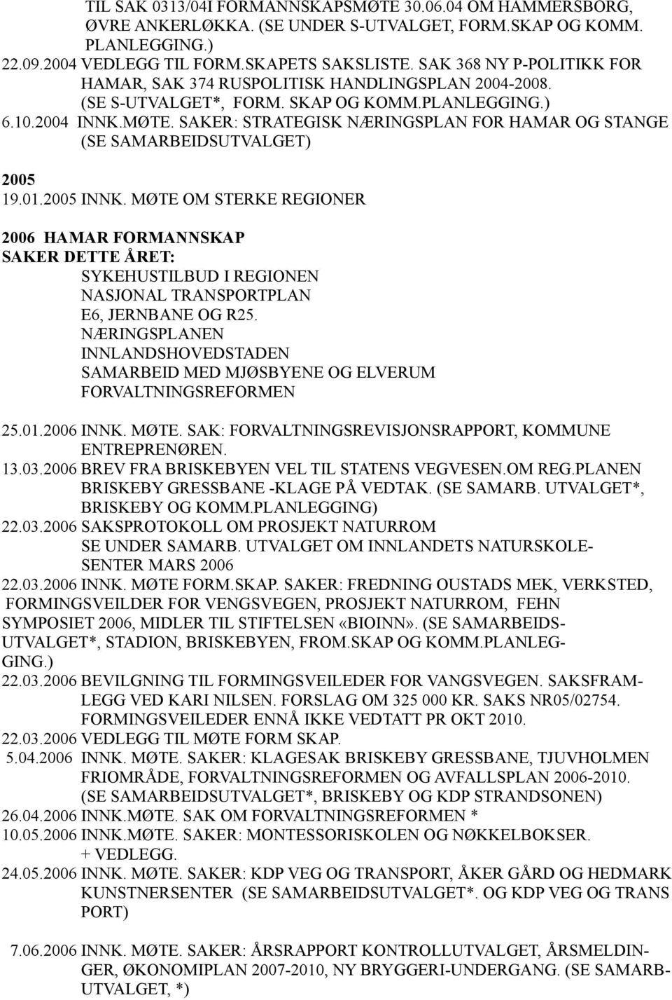 SAKER: STRATEGISK NÆRINGSPLAN FOR HAMAR OG STANGE (SE SAMARBEIDSUTVALGET) 2005 19.01.2005 INNK.