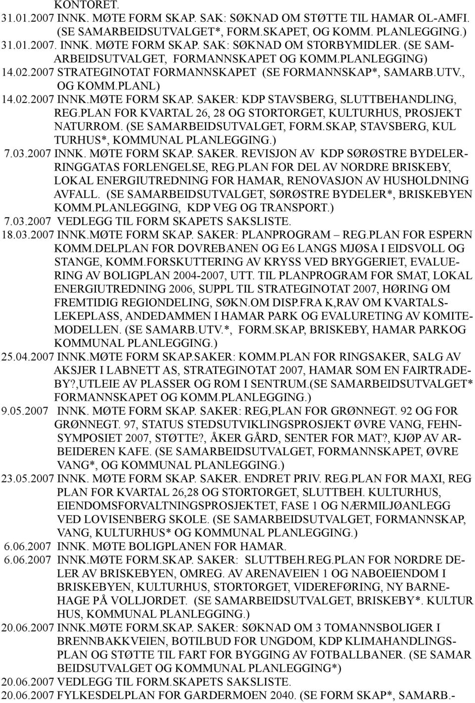 SAKER: KDP STAVSBERG, SLUTTBEHANDLING, REG.PLAN FOR KVARTAL 26, 28 OG STORTORGET, KULTURHUS, PROSJEKT NATURROM. (SE SAMARBEIDSUTVALGET, FORM.SKAP, STAVSBERG, KUL TURHUS*, KOMMUNAL PLANLEGGING.) 7.03.