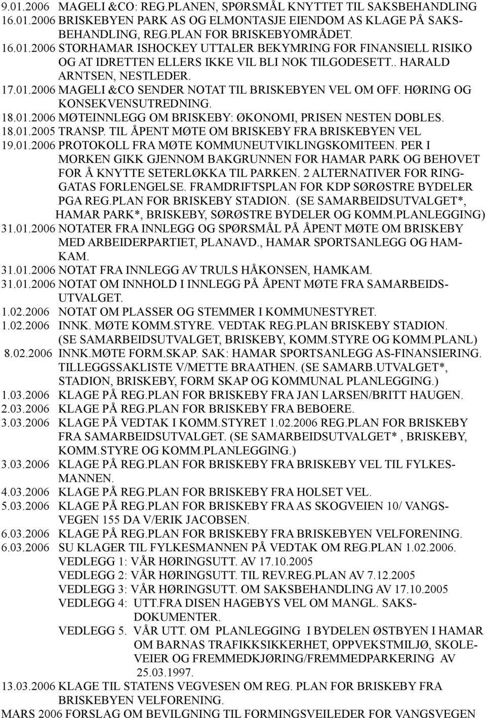 TIL ÅPENT MØTE OM BRISKEBY FRA BRISKEBYEN VEL 19.01.2006 PROTOKOLL FRA MØTE KOMMUNEUTVIKLINGSKOMITEEN.