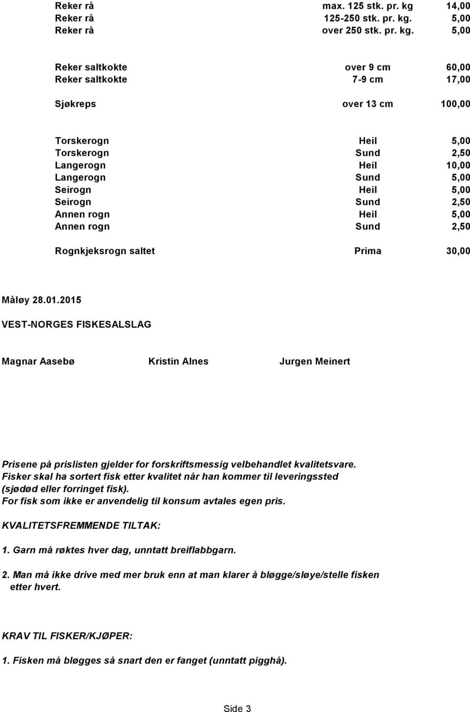 5,00 Reker rå over 250 stk. pr. kg.