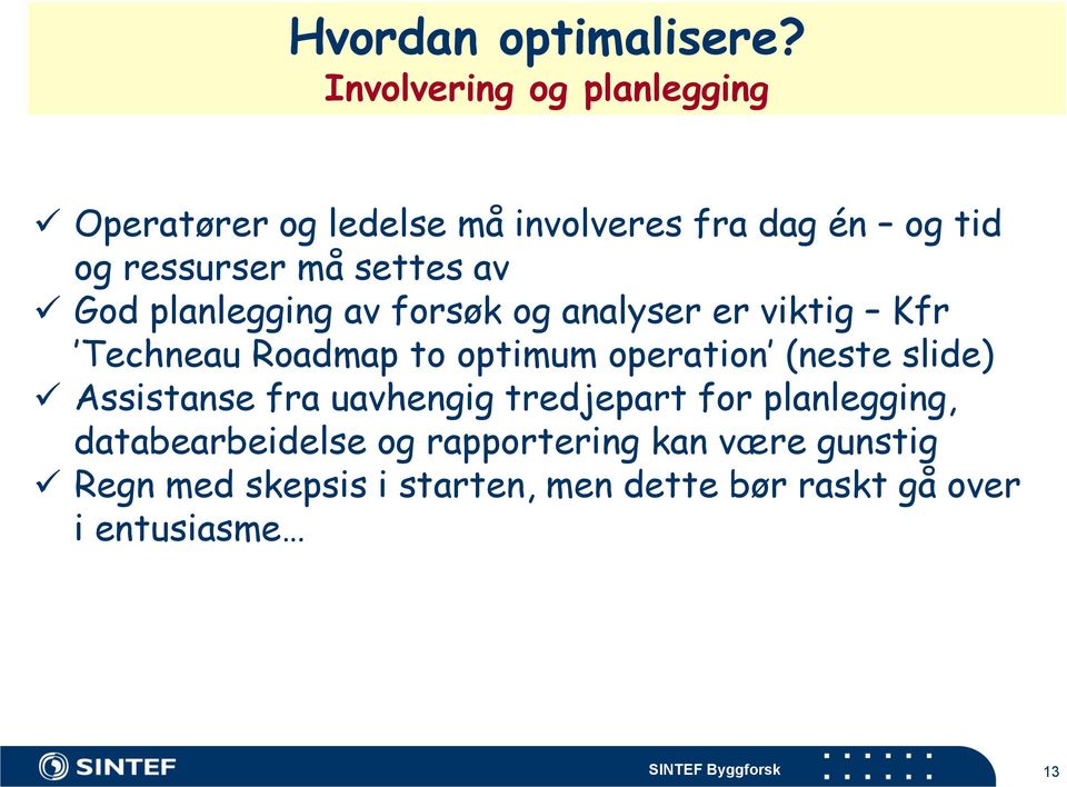 av God planlegging av forsøk og analyser er viktig Kfr Techneau Roadmap to optimum operation (neste