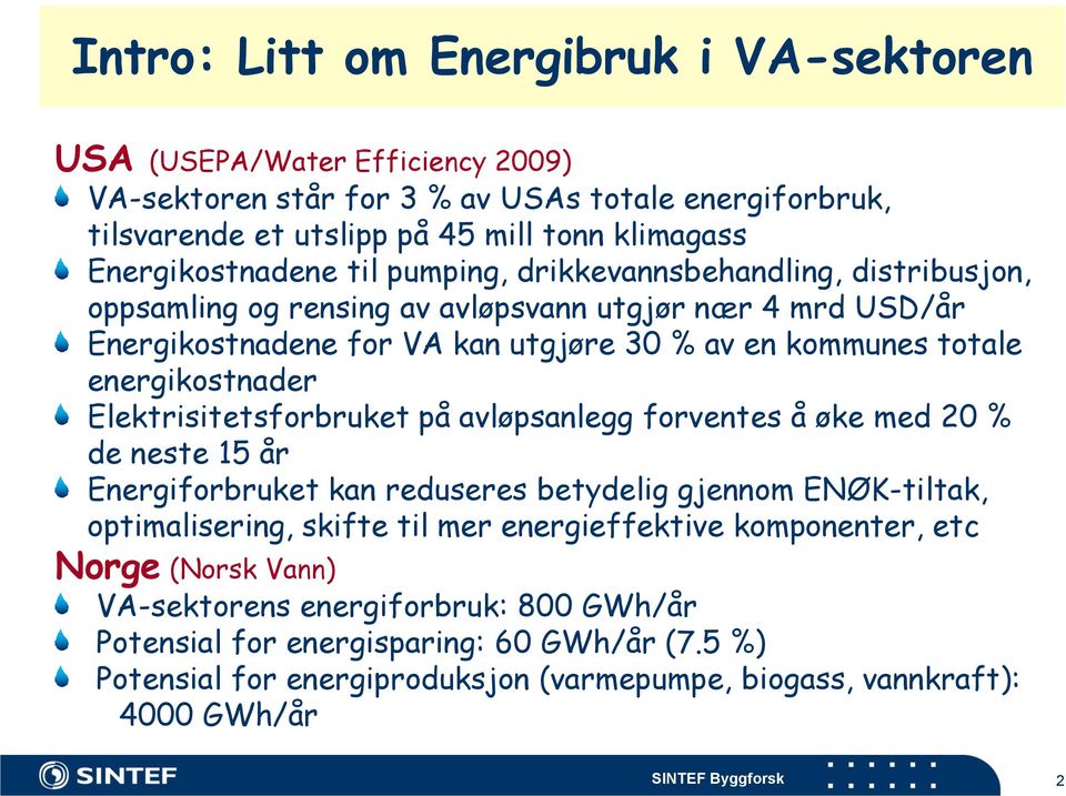 Elektrisitetsforbruket på avløpsanlegg forventes å øke med 20 % de neste 15 år Energiforbruket kan reduseres betydelig gjennom ENØK-tiltak, optimalisering, skifte til mer energieffektive