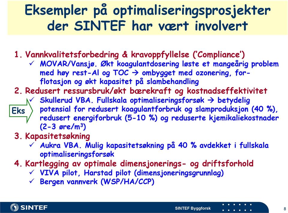 Redusert ressursbruk/økt bærekraft og kostnadseffektivitet Skullerud VBA.