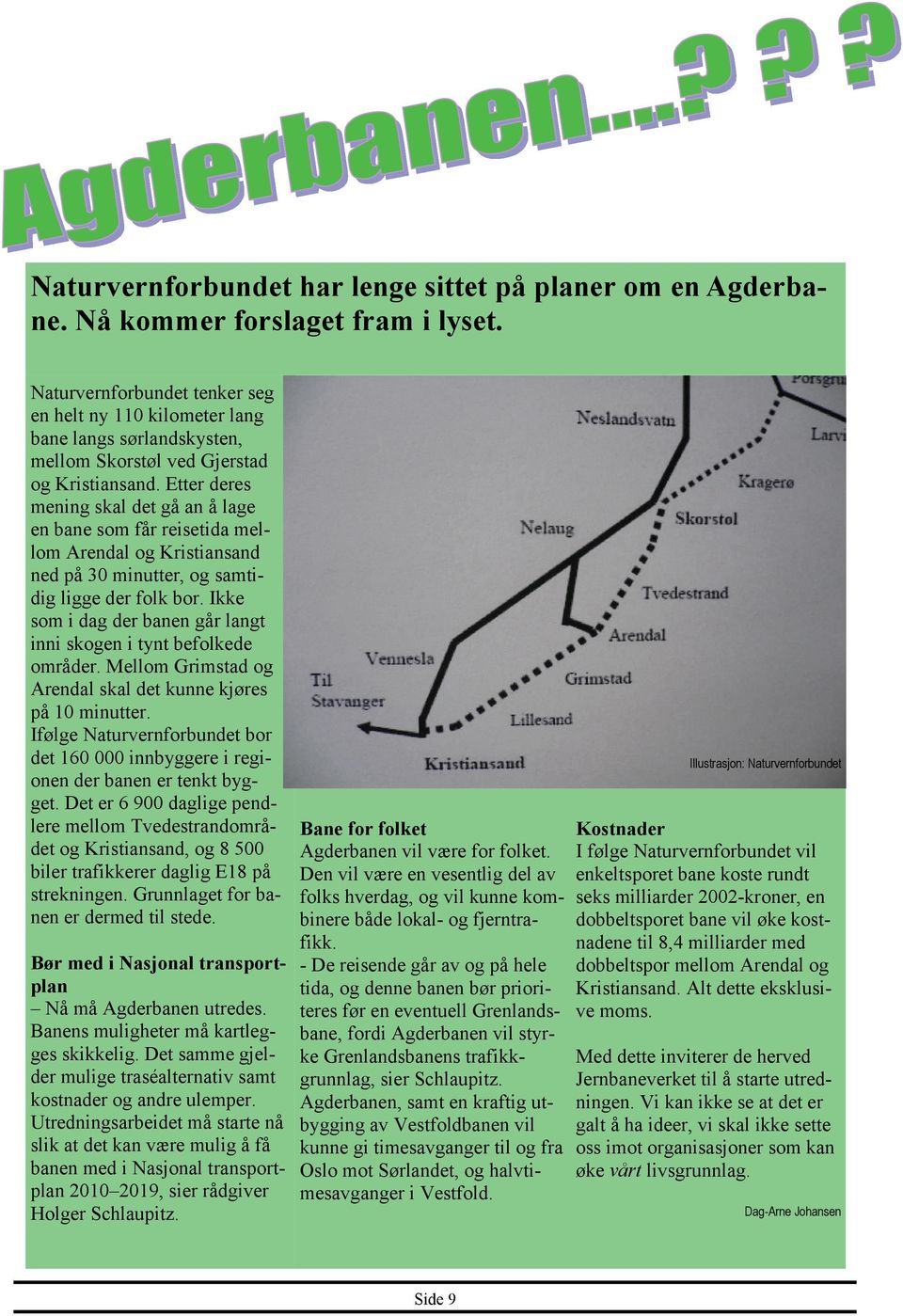 Etter deres mening skal det gå an å lage en bane som får reisetida mellom Arendal og Kristiansand ned på 30 minutter, og samtidig ligge der folk bor.