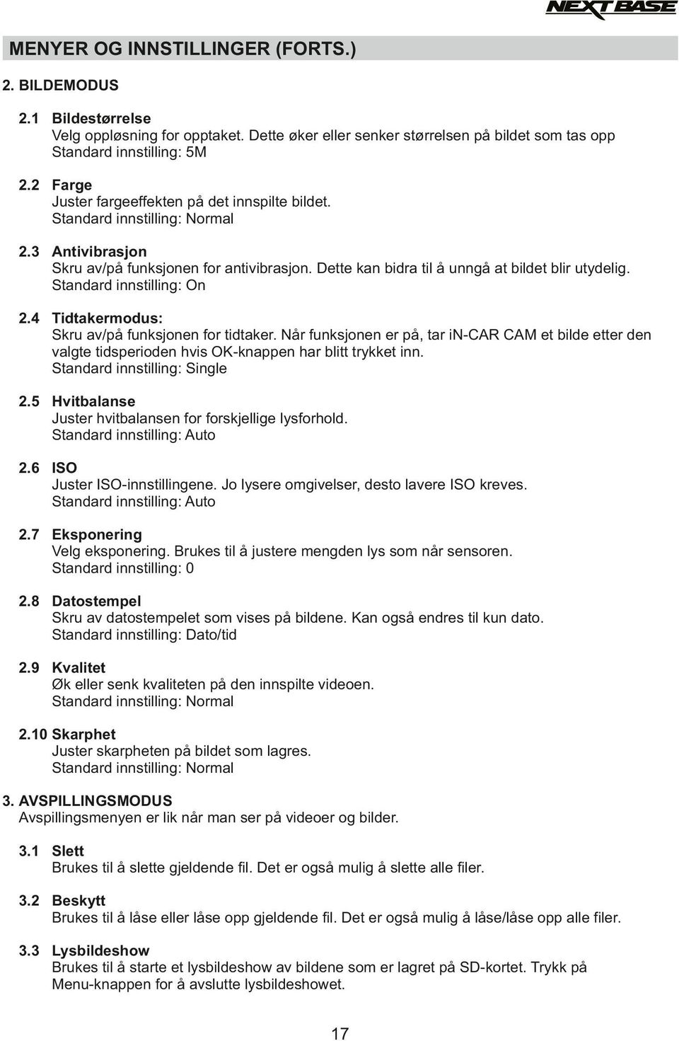 Standard innstilling: On 2.4 Tidtakermodus: Skru av/på funksjonen for tidtaker. Når funksjonen er på, tar in-car CAM et bilde etter den valgte tidsperioden hvis OK-knappen har blitt trykket inn.