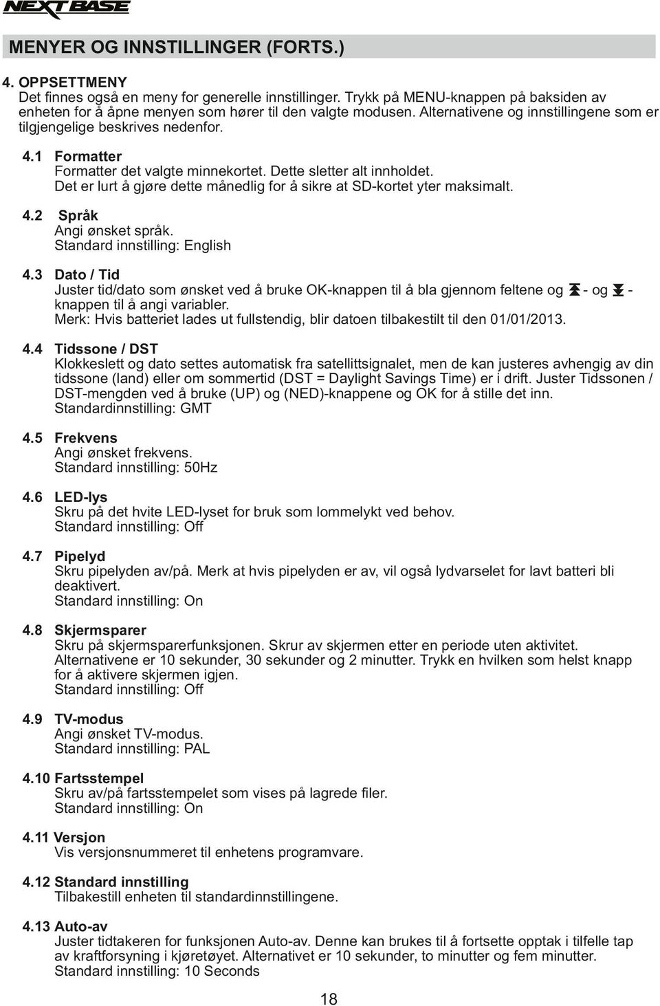 Det er lurt å gjøre dette månedlig for å sikre at SD-kortet yter maksimalt. Språk Angi ønsket språk. Standard innstilling: English - og I 4.