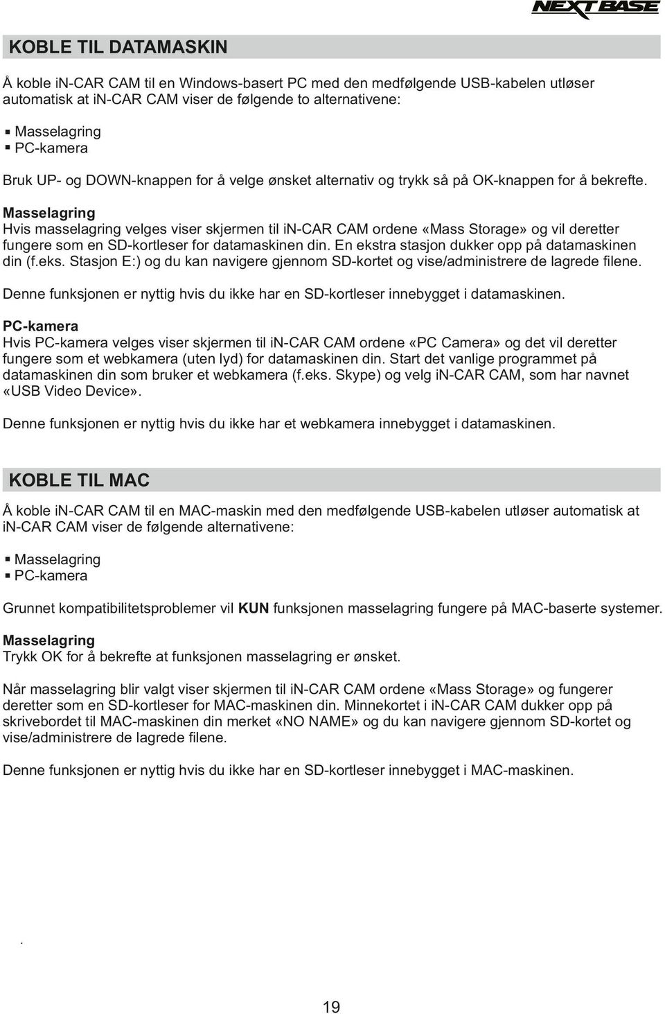 Masselagring Hvis masselagring velges viser skjermen til in-car CAM ordene «Mass Storage» og vil deretter fungere som en SD-kortleser for datamaskinen din.