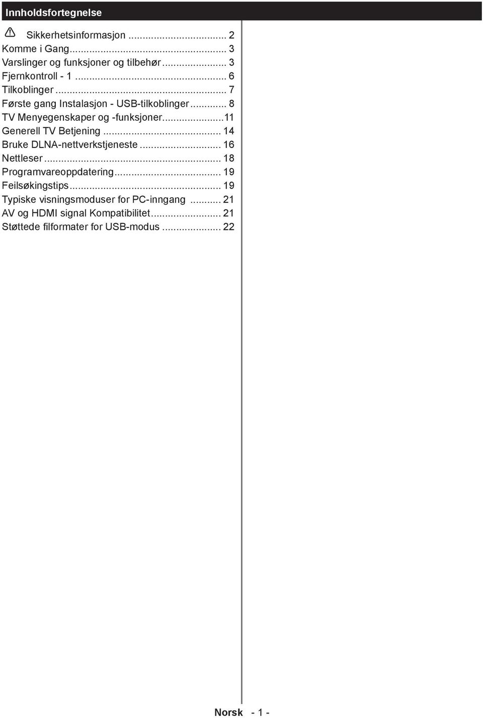 ..11 Generell TV Betjening... 14 Bruke DLNA-nettverkstjeneste... 16 Nettleser... 18 Programvareoppdatering.