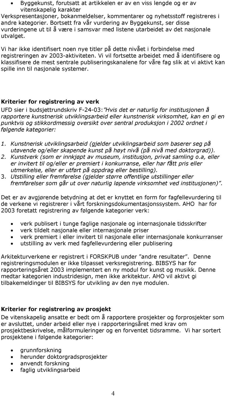 Vi har ikke identifisert noen nye titler på dette nivået i forbindelse med registreringen av 2003-aktiviteten.