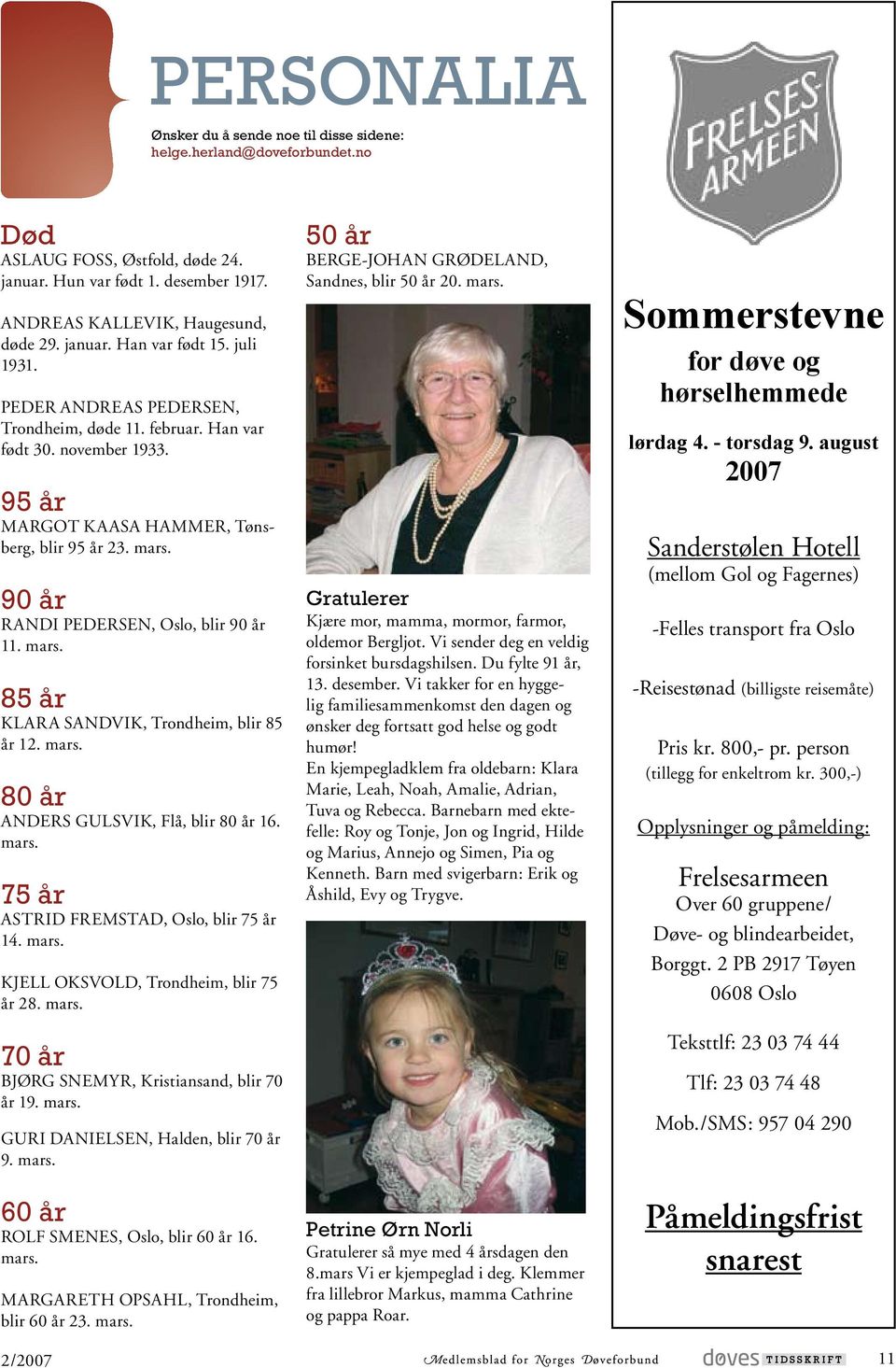 90 år RANDI PEDERSEN, Oslo, blir 90 år 11. mars. 85 år KLARA SANDVIK, Trondheim, blir 85 år 12. mars. 80 år ANDERS GULSVIK, Flå, blir 80 år 16. mars. 75 år ASTRID FREMSTAD, Oslo, blir 75 år 14. mars. KJELL OKSVOLD, Trondheim, blir 75 år 28.