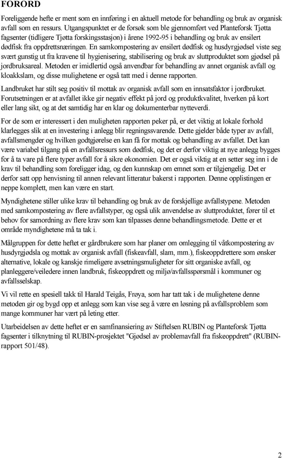 En samkompostering av ensilert dødfisk og husdyrgjødsel viste seg svært gunstig ut fra kravene til hygienisering, stabilisering og bruk av sluttproduktet som gjødsel på jordbruksareal.