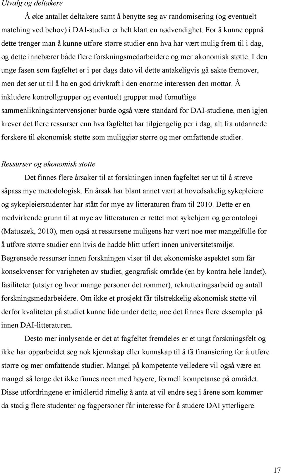 I den unge fasen som fagfeltet er i per dags dato vil dette antakeligvis gå sakte fremover, men det ser ut til å ha en god drivkraft i den enorme interessen den mottar.