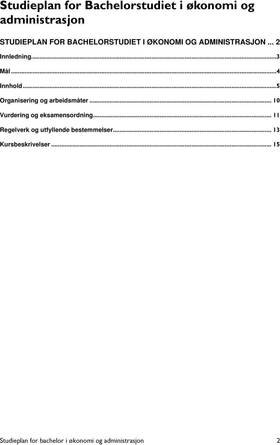 ..5 Organisering og arbeidsmåter... 10 Vurdering og eksamensordning.