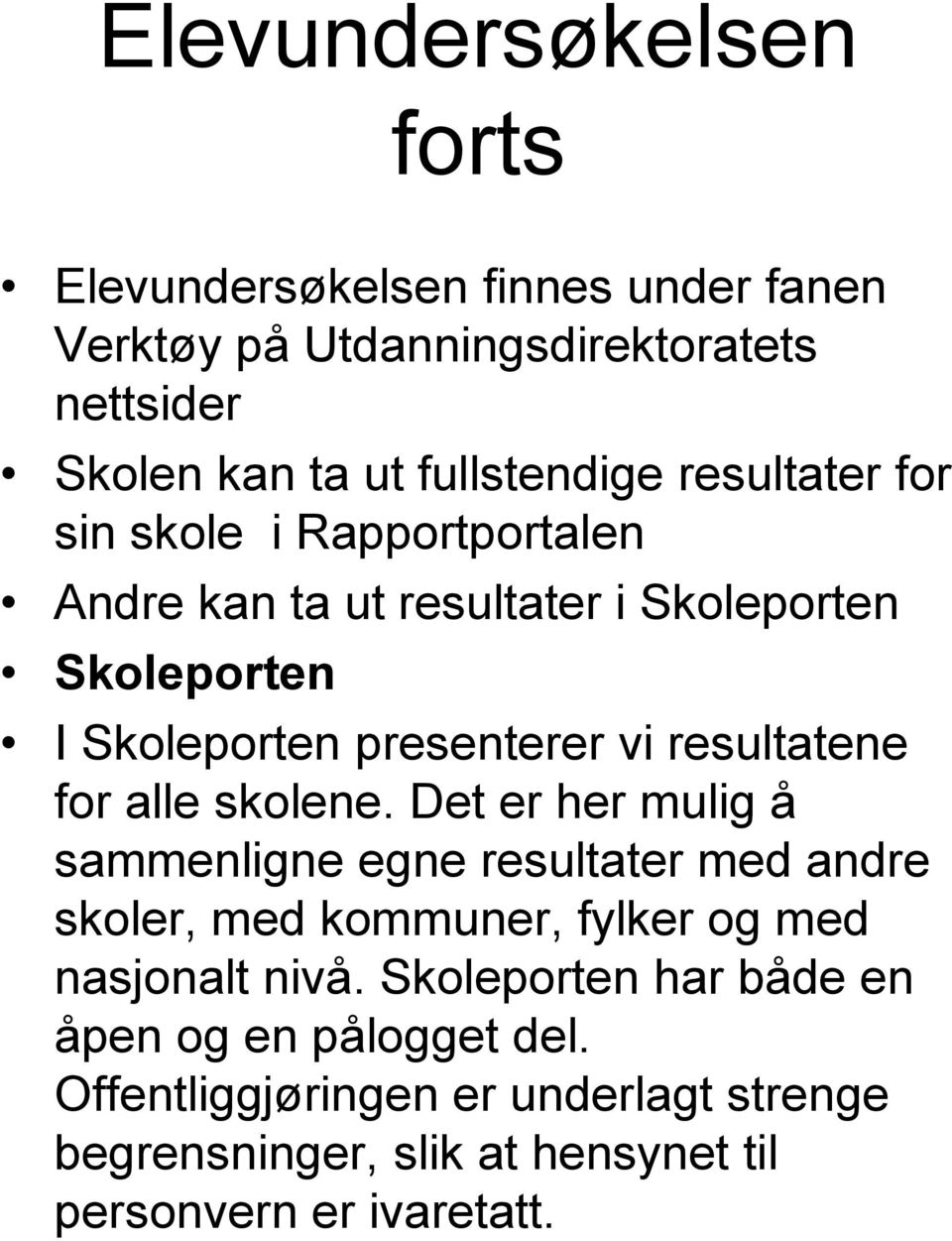 for alle skolene. Det er her mulig å sammenligne egne resultater med andre skoler, med kommuner, fylker og med nasjonalt nivå.