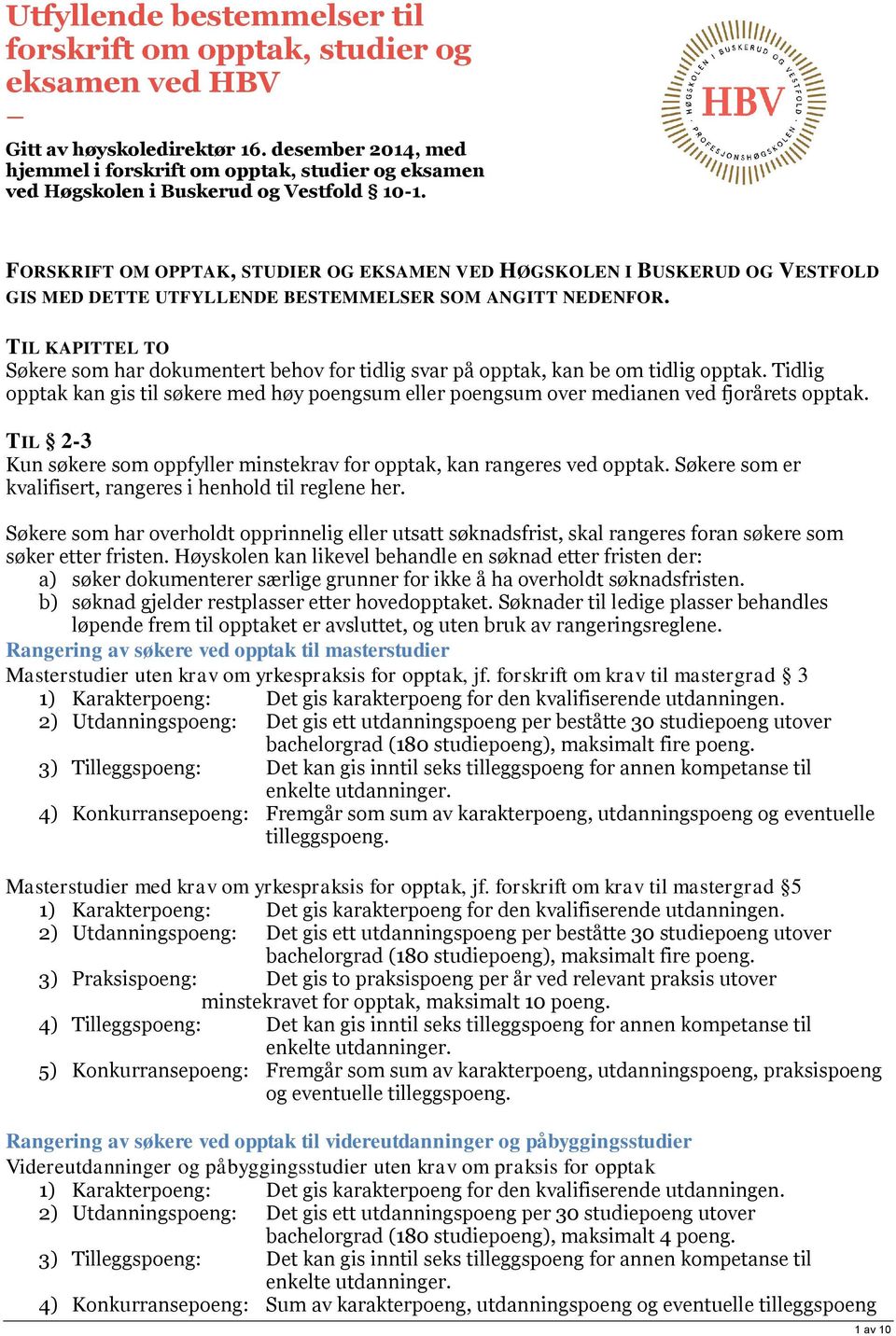 FORSKRIFT OM OPPTAK, STUDIER OG EKSAMEN VED GIS MED DETTE UTFYLLENDE BESTEMMELSER SOM ANGITT NEDENFOR.