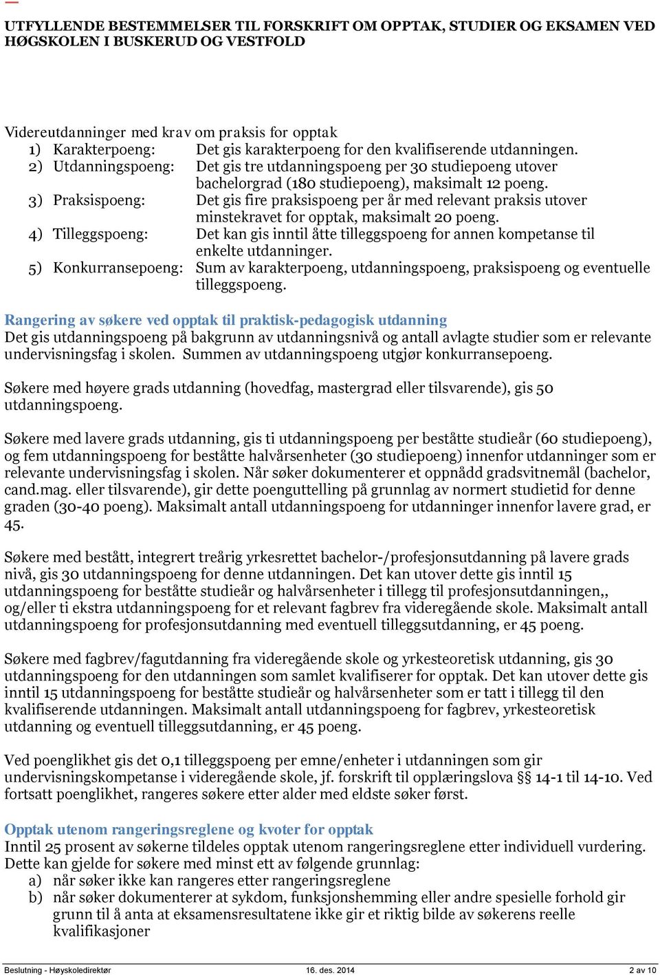 3) Praksispoeng: Det gis fire praksispoeng per år med utover minstekravet for opptak, maksimalt 20 poeng.