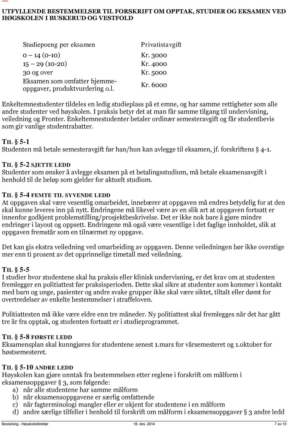 TIL 5-1 Studenten må betale semesteravgift før han/hun kan avlegge til eksamen, jf. forskriftens 4-1.