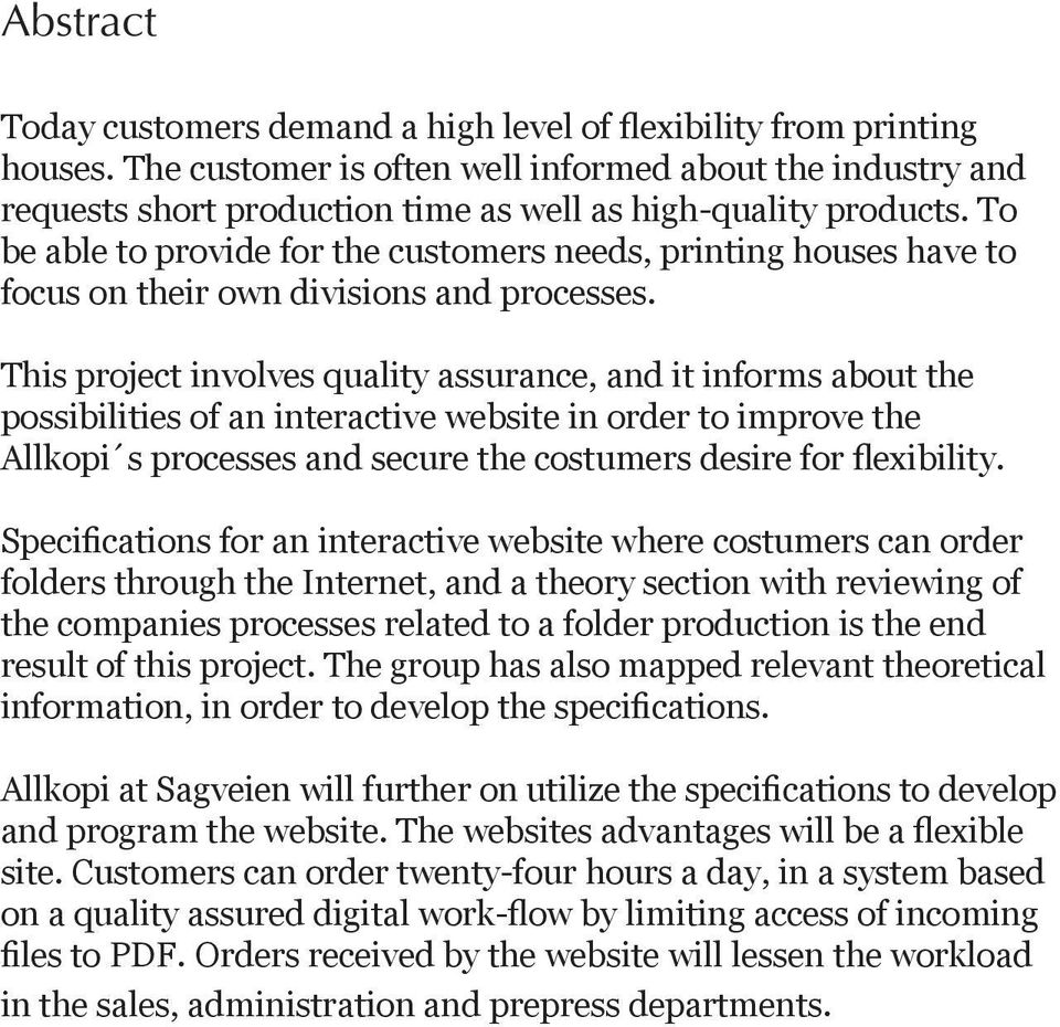 To be able to provide for the customers needs, printing houses have to focus on their own divisions and processes.