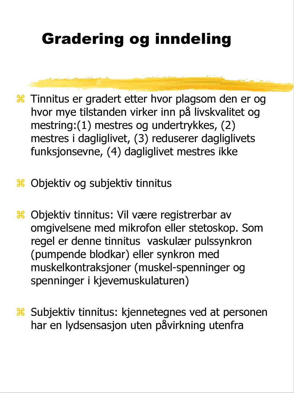 tinnitus: Vil være registrerbar av omgivelsene med mikrofon eller stetoskop.