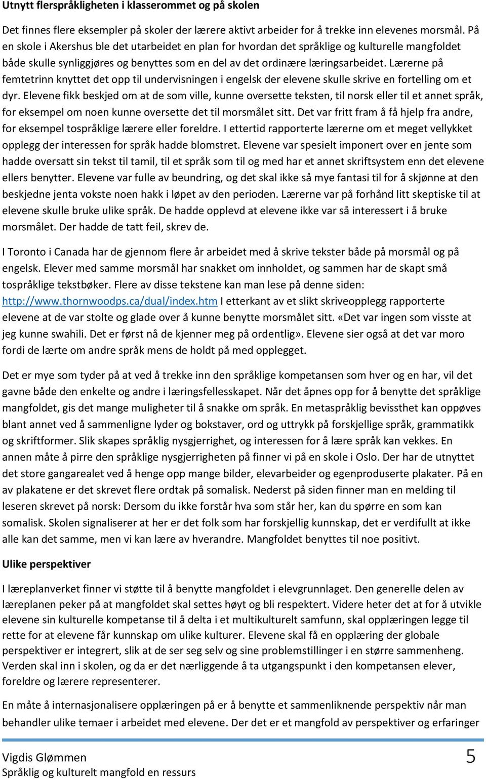 Lærerne på femtetrinn knyttet det opp til undervisningen i engelsk der elevene skulle skrive en fortelling om et dyr.