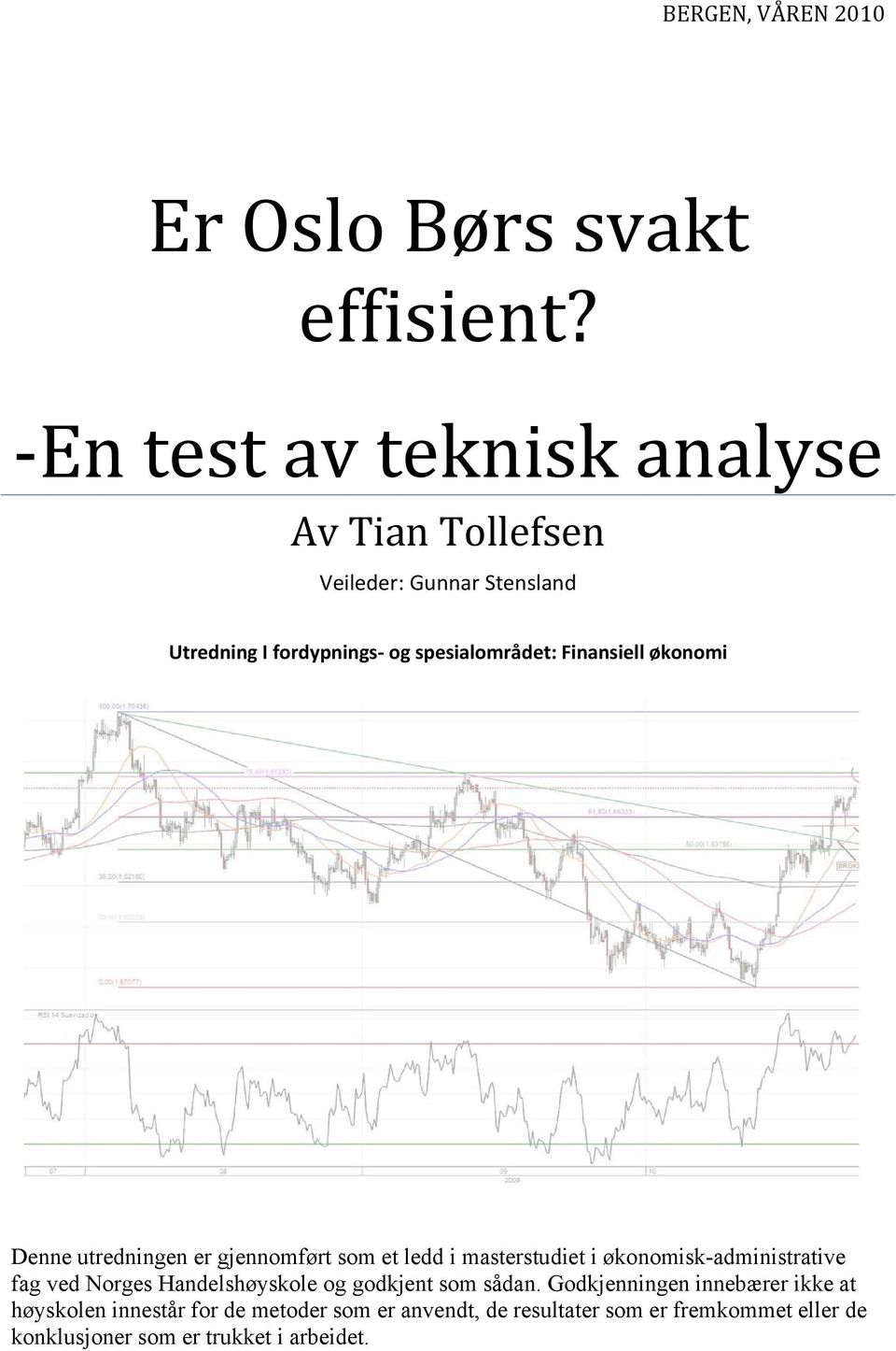 Finansiell økonomi Denne utredningen er gjennomført som et ledd i masterstudiet i økonomisk-administrative fag ved Norges