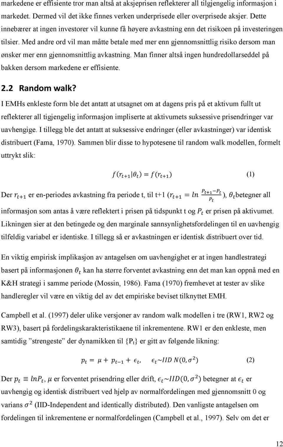 Med andre ord vil man måtte betale med mer enn gjennomsnittlig risiko dersom man ønsker mer enn gjennomsnittlig avkastning.