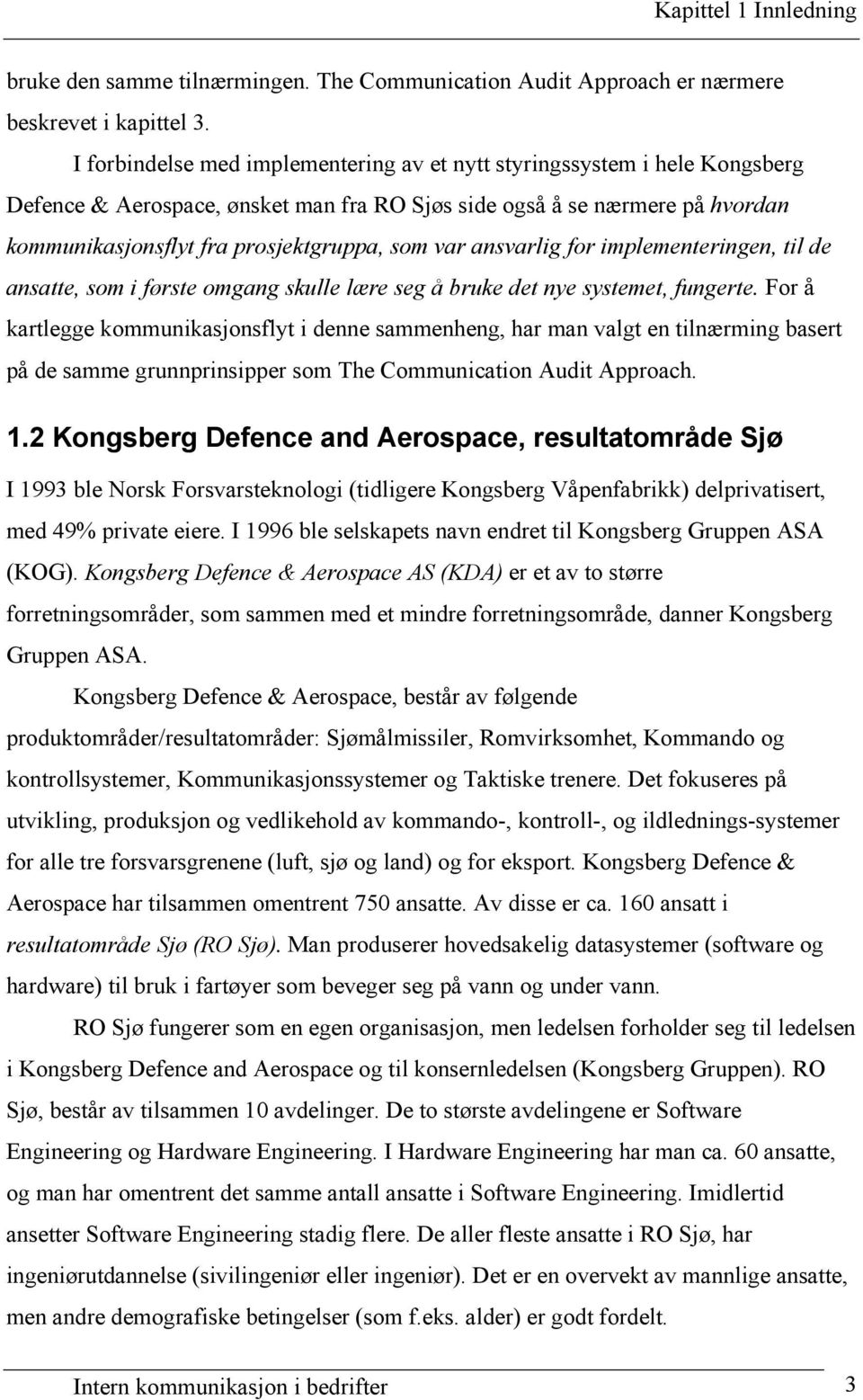 var ansvarlig for implementeringen, til de ansatte, som i første omgang skulle lære seg å bruke det nye systemet, fungerte.