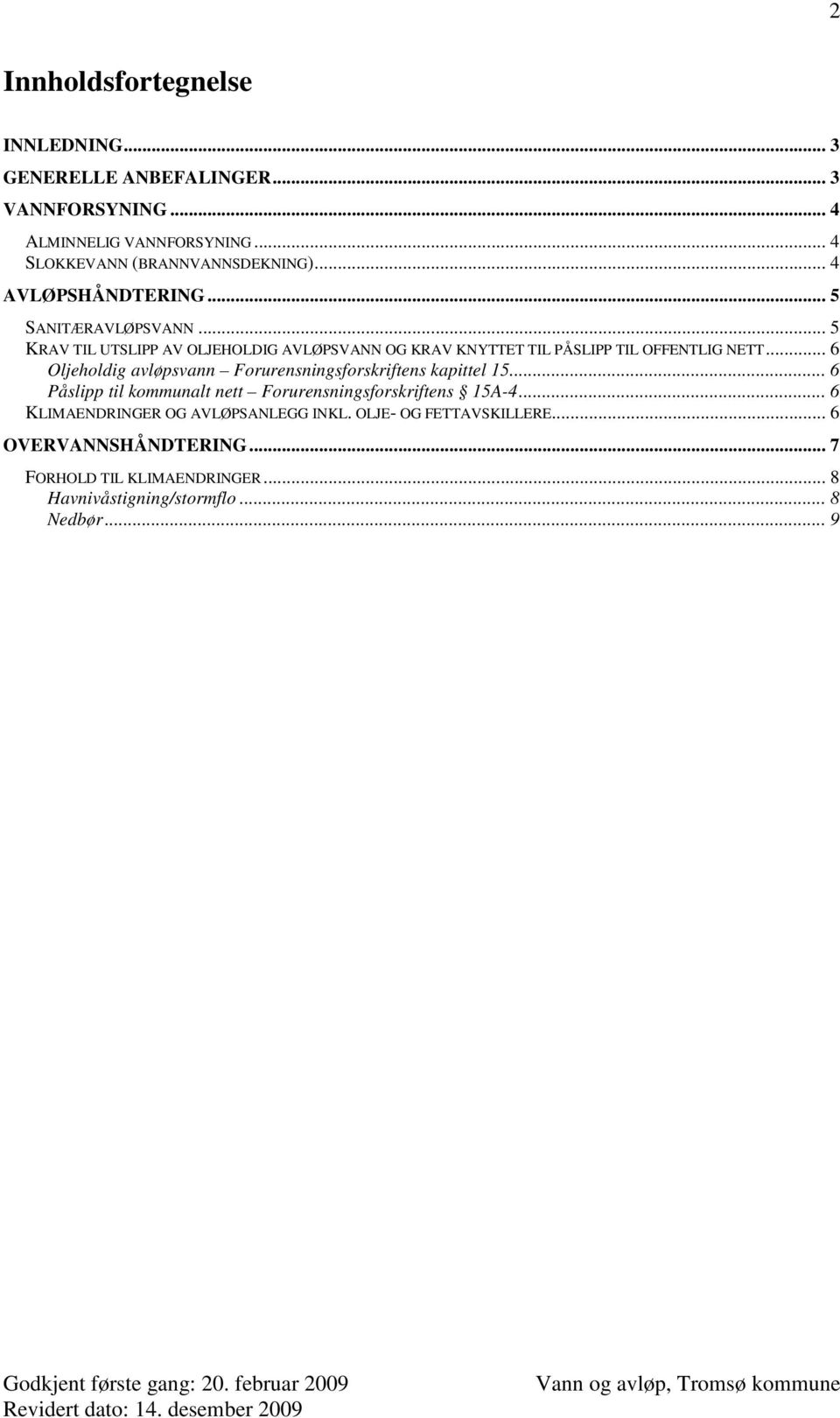 .. 6 Oljeholdig avløpsvann Forurensningsforskriftens kapittel 15... 6 Påslipp til kommunalt nett Forurensningsforskriftens 15A-4.