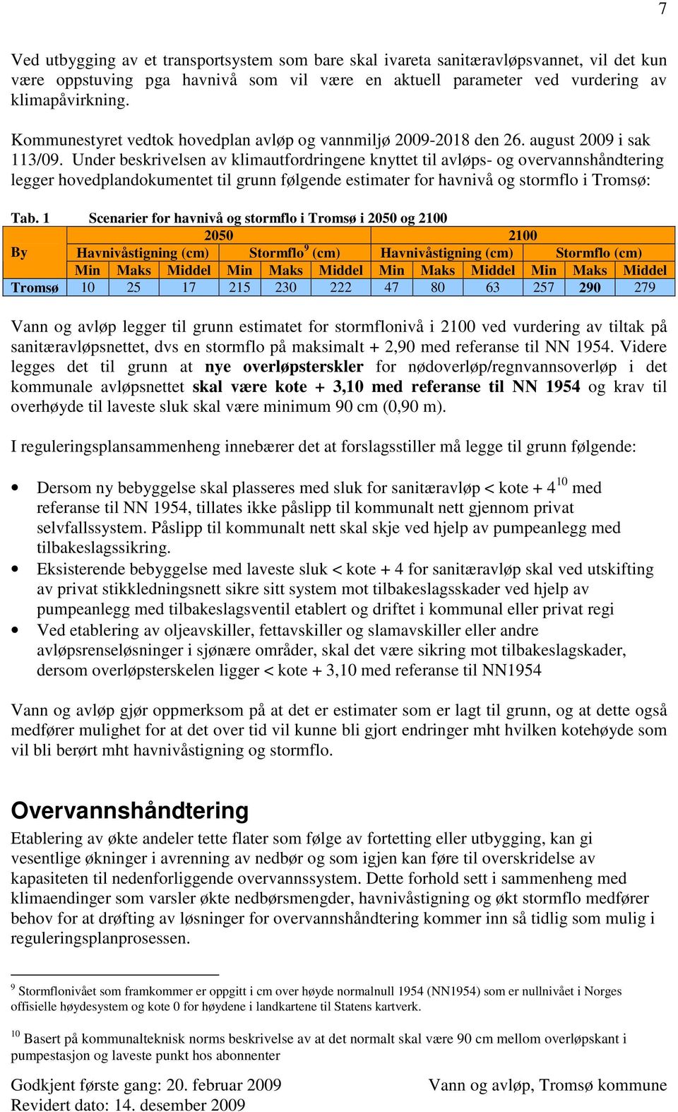 Under beskrivelsen av klimautfordringene knyttet til avløps- og overvannshåndtering legger hovedplandokumentet til grunn følgende estimater for havnivå og stormflo i Tromsø: Tab.