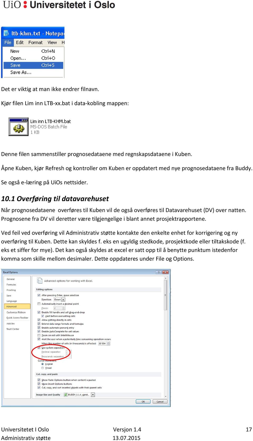 1 Overføring til datavarehuset Når prognosedataene overføres til Kuben vil de også overføres til Datavarehuset (DV) over natten.