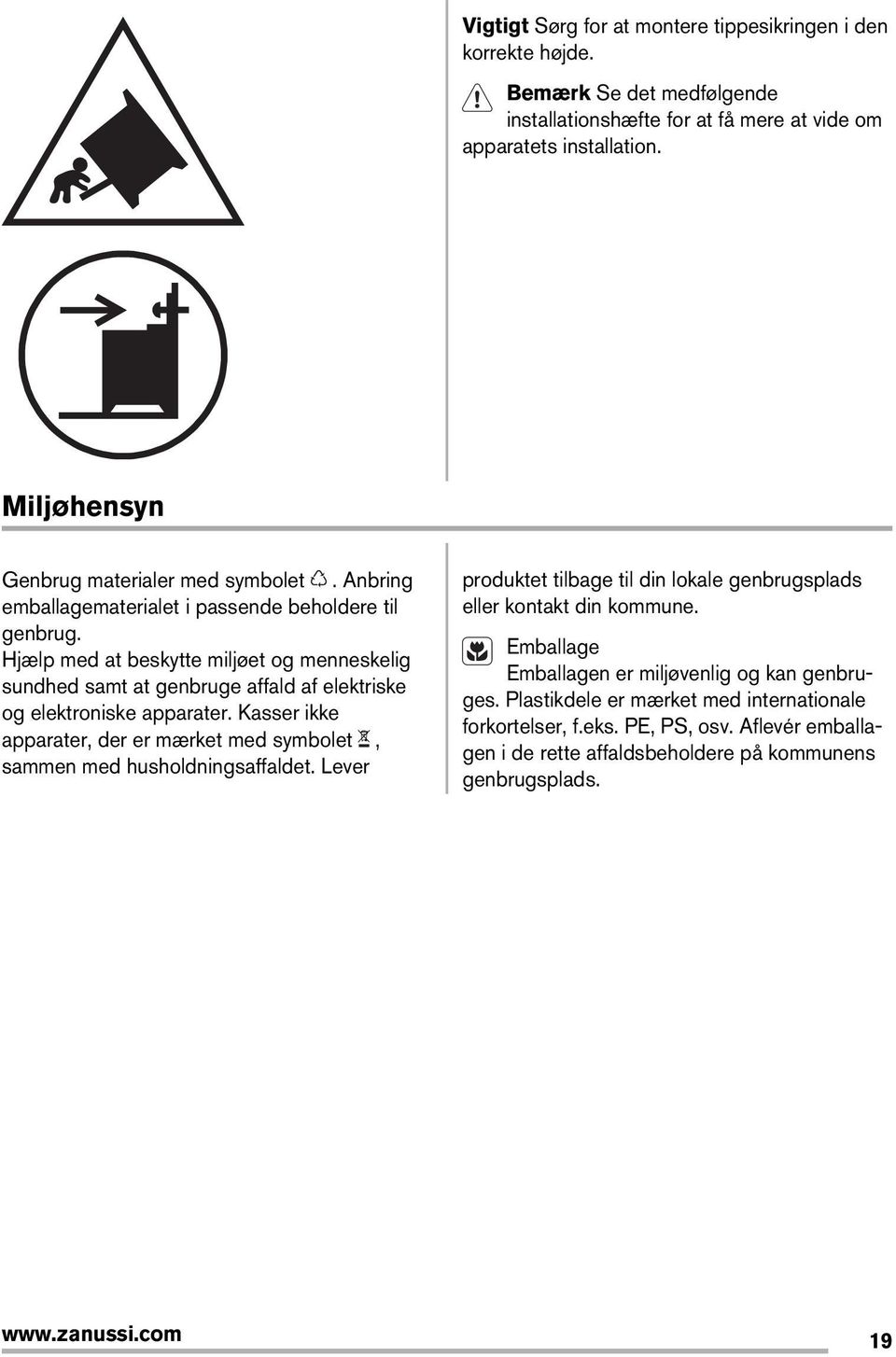 Hjælp med at beskytte miljøet og menneskelig sundhed samt at genbruge affald af elektriske og elektroniske apparater.